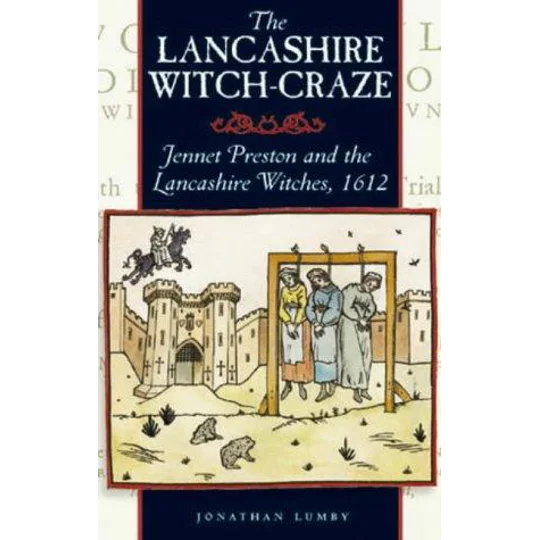 The Lancashire Witch-Craze by Jonathan Lumby