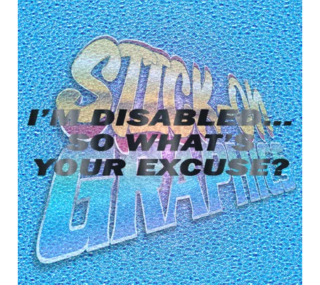 I'm Disabled What's Your Excuse