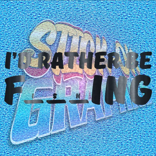 I'd Rather Be Fishing