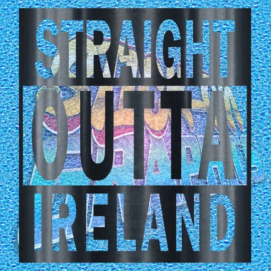 Straight Outta Ireland
