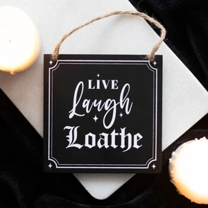 Live Laugh Loathe Sign