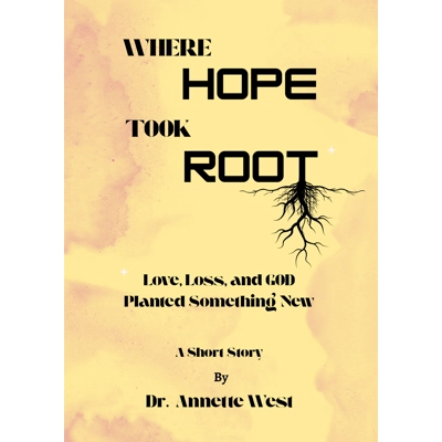 Where Hope Took Root: Love, Loss, and GOD Planted Something New Where Hope Took Root: Love, Loss, and GOD Planted Something New