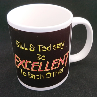 Pure Geek, Bill and Ted say "Be Excellent to each other" mug