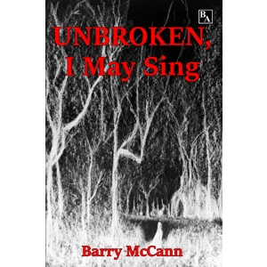 Unbroken, I May Sing by Barry McCann