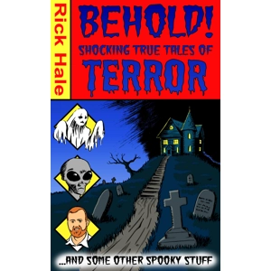 Behold! Terrifying True Tales of Terror... ...And Some Other Spooky Stuff