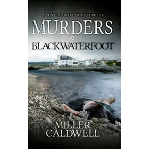 Murders At Blackwaterfoot by Miller Caldwell