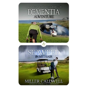 OMNIBUS: Dementia Adventure & Seaweed In My Hair by Miller Caldwell