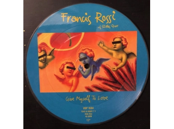 Francis Rossi Of Status Quo - Give Myself To Love - UK Limited Edition Numbered 2 Track 7" Picture Disc