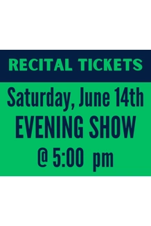 SATURDAY 6/14 @ 5:00pm - Recital Tickets SATURDAY 6/14 @ 5:00pm - Recital Tickets