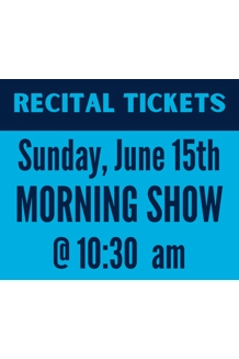 SUNDAY 6/15 @ 10:30am - Recital Tickets SUNDAY 6/15 @ 10:30am - Recital Tickets