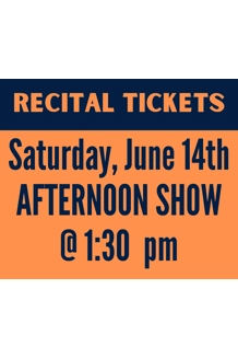 SATURDAY 6/14 @ 1:30PM - Recital Tickets SATURDAY 6/14 @ 1:30PM - Recital Tickets