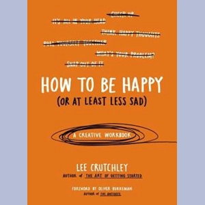How To Be Happy (Or At Least..