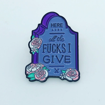 Here lies all the f^*ks I give pin Here lies all the f^*ks I give pin