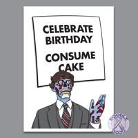 Celebrate Birthday Consume Cake - They Live Birthday Card