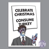 Celebrate Christmas Consume Turkey - They Live Christmas Card