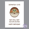 Definitely Cute But Not as Cute as You - Geek Birthday Card Definitely Cute But Not as Cute as You - Geek Birthday Card