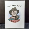 I Only Dream of You - Freddy Krueger Horror Card I Only Dream of You - Freddy Krueger Horror Card