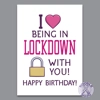 I Love Being in Lockdown With You - Birthday Card