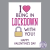 I Love Being in Lockdown With You - Valentines Card