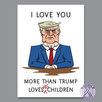 I Love You More Than Trump Loves His Children - Valentines Card