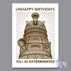 Unhappy Birthdays Will Be Exterminated - Dalek Birthday Card Unhappy Birthdays Will Be Exterminated - Dalek Birthday Card