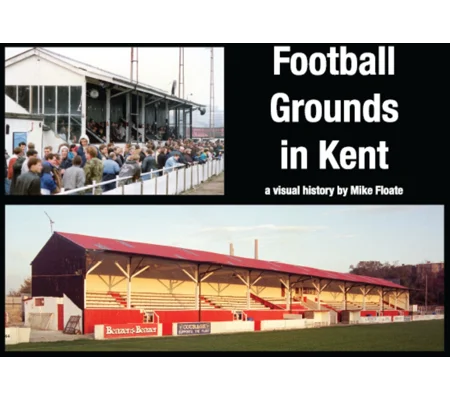 Football Grounds in Kent - Revised hardback