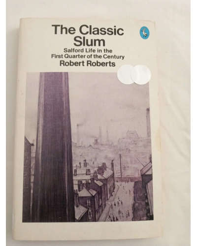 THE CLASSIC SLUM BY ROBERT ROBERTS. Salford Life in the First Century.