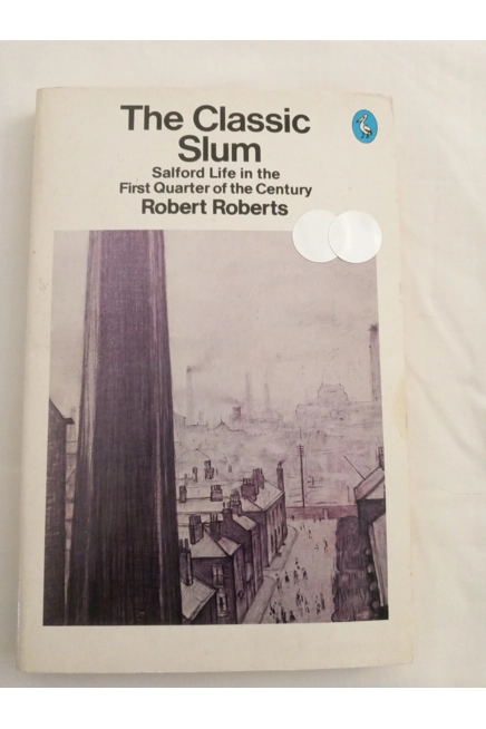 THE CLASSIC SLUM BY ROBERT ROBERTS. Salford Life..