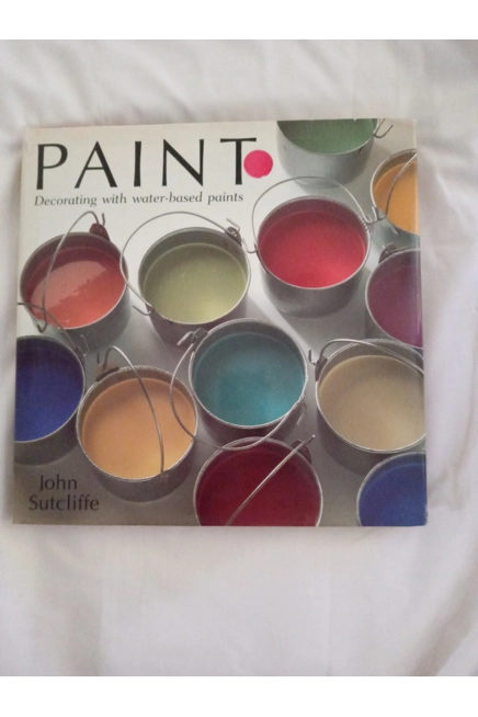 PAINT - Decorating with water-based paints by John Sutcliffe. Vintage Book