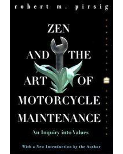 Zen and the Art of Motorcycle Maintenance: An Inquiry Into Values by ......................