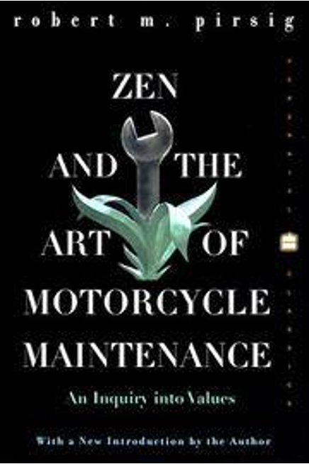 Zen and the Art of Motorcycle Maintenance: An Inquiry Into Values by ...........