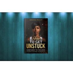 How to Get Unstuck: Confused to Focused (Revised Edition)