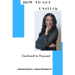 How To Get Unstuck: Confused to Focused
