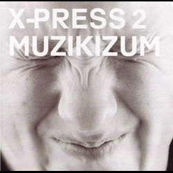 X-Press 2 - Muzikizum C..