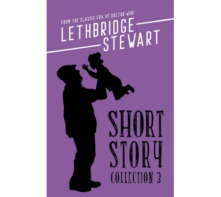The Lethbridge-Stewart Short Story Collection Volume 3