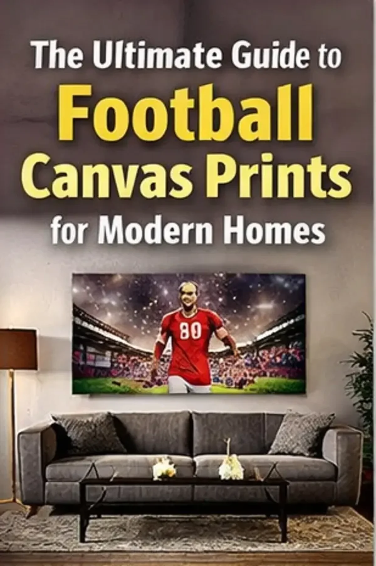 The Ultimate Guide to Football Canvas Prints for Modern Homes