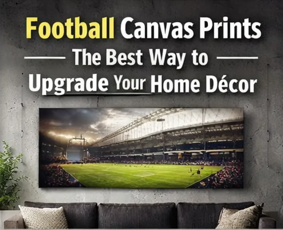 Football Canvas Prints: The Best Way to Upgrade Your Home Décor