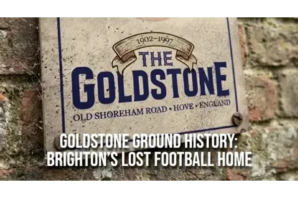 Goldstone Ground History: Brighton’s Lost Football Home
