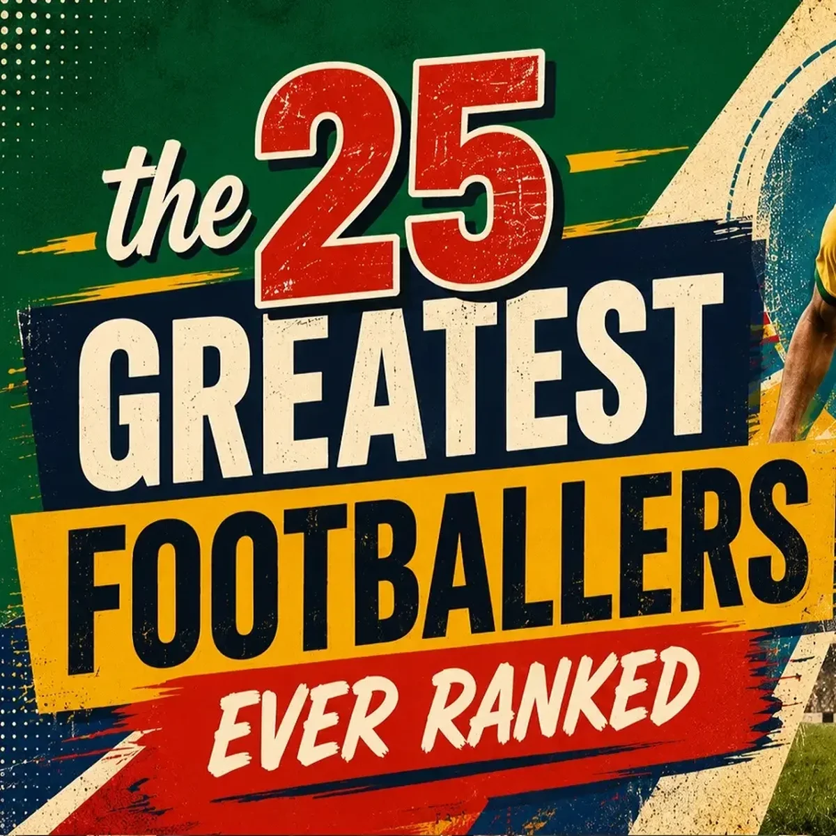 25 Greatest Footballers Ever Ranked | Football Legends of All Time