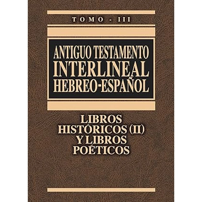 Antiguo Testamento Interlineal Hebreo-Español Vol. 3: Libros Históricos 2 y Libros Poéticos