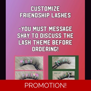 (2LASH SETS) MUST MESSAGE SHAY BEFORE ORDERING- CUSTOMIZE YOUR OWN FRIENDSHIP LASH THEME!