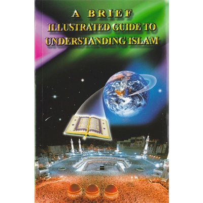 A Brief Illustrated Guide to Understanding Islam