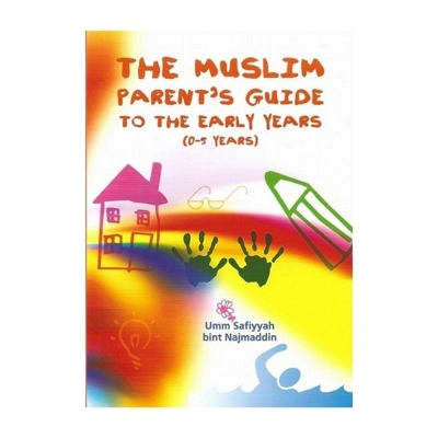 The Muslim Parent's Guide to the Early Years (0-5 Years)