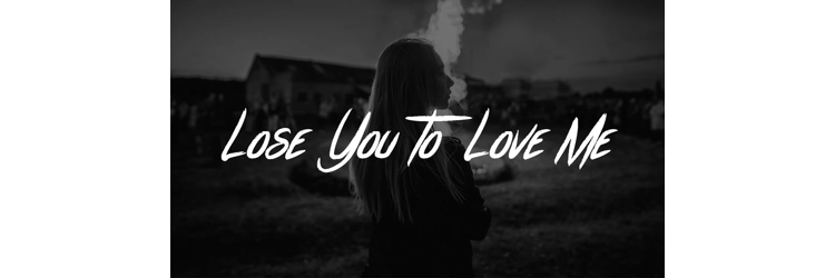 I needed to lose you to love me