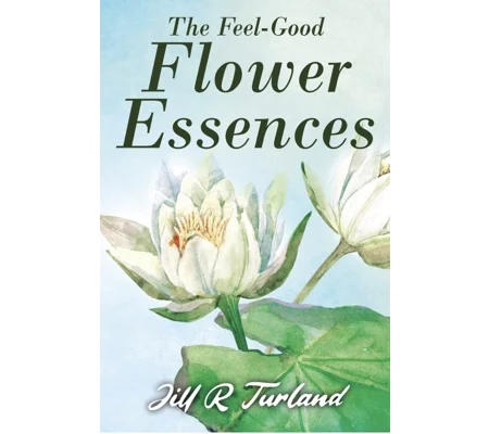 The Feel Good Flower Essences- Jill R Turland- Used Book