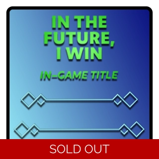 In The Future, I Win Ti..