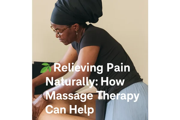 RELIEVING PAIN NATURALLY: How massage therapy can help