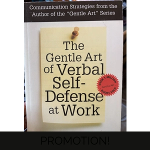 The Gentle Art of Verbal Self Defense at work