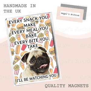 Every Snack You Make ✳ Funny Dog Quote ✳ Pug ✳ Magnet ✳ Gift