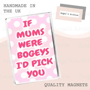 If Mums Were Bogeys I'd Pick You ✳ Magnet ✳ Novelty Gift